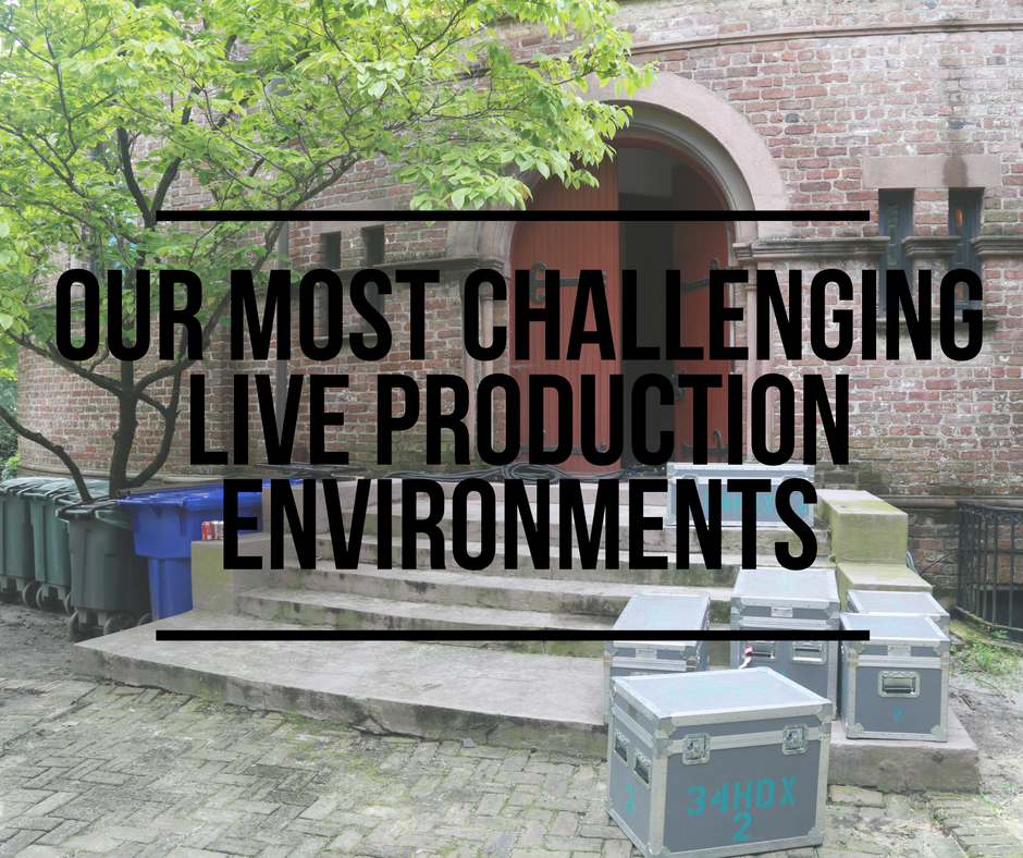 Our Most Challenging Live Production Environments