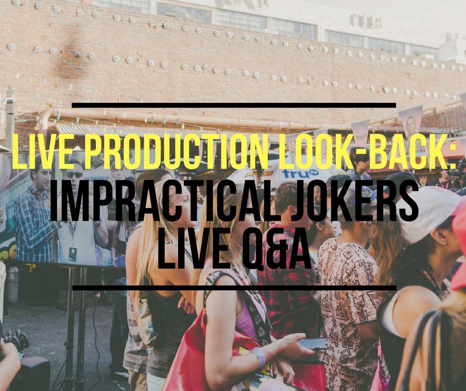 Live Production Look-Back: Impractical Jokers Live Q&Amp;A