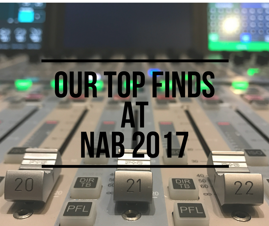 Our Top Finds At Nab 2017