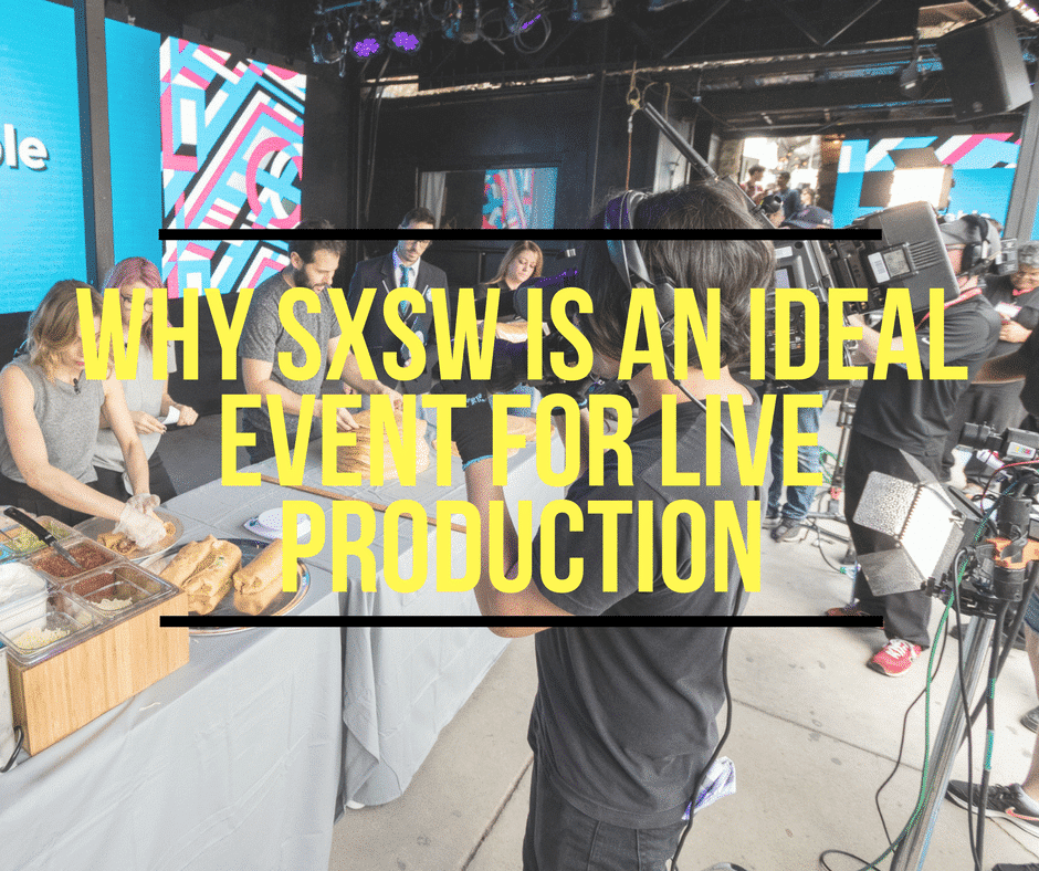 Why Sxsw Is An Ideal Event For Live Production