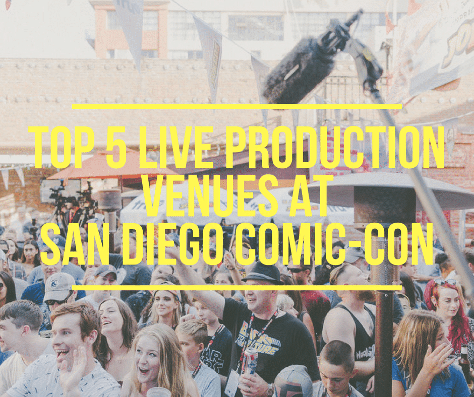 Top 5 Live Production Venues At San Diego Comic-Con