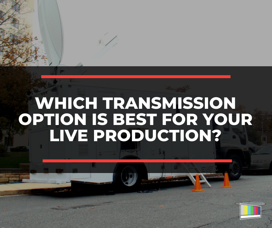 Which Transmission Option Is Best For Your Live Production?