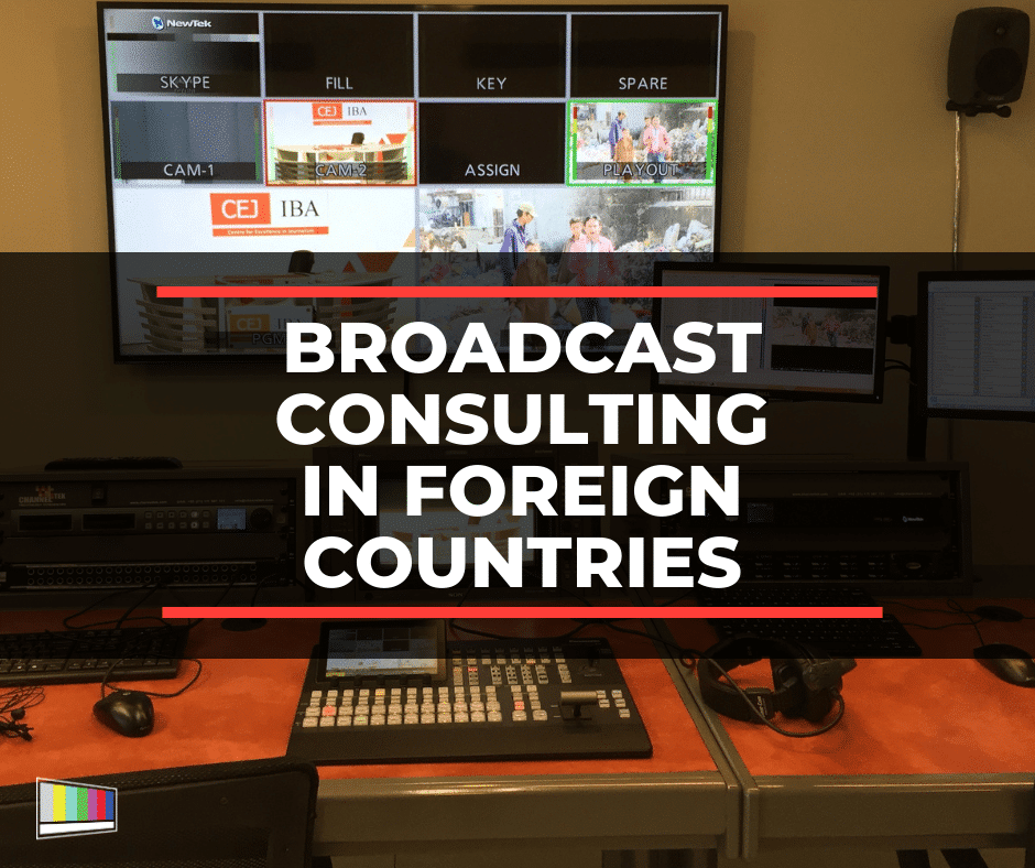 Broadcast Consulting, Consulting, Production Consulting, Broadcast Consulting In Foreign Countries